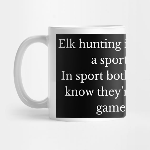 Black and white elk hunting is not a sport by LukjanovArt